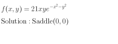 The f(x,y)=21xye^{-x^2-y^2} is Saddle(0,0)